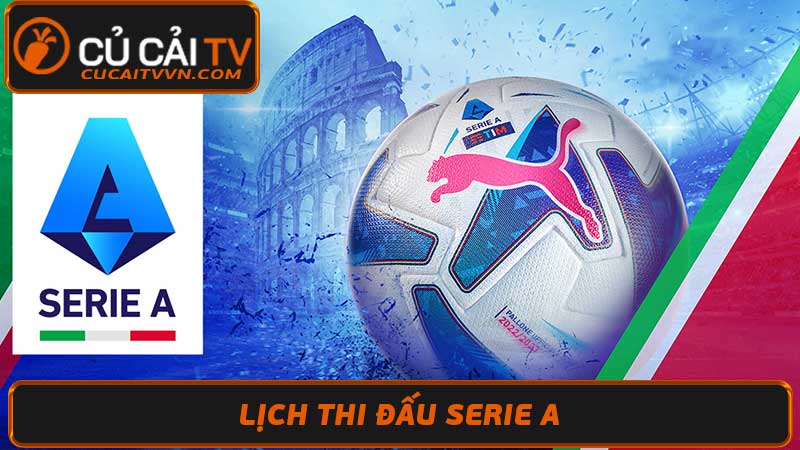 Lịch thi đấu Serie A hôm nay & các vòng tới - Bóng đá Ý