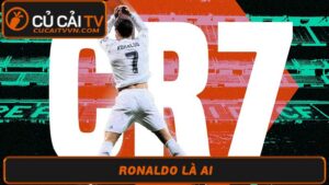 Ronaldo là ai Tiểu sử và sự nghiệp của siêu sao bóng đá