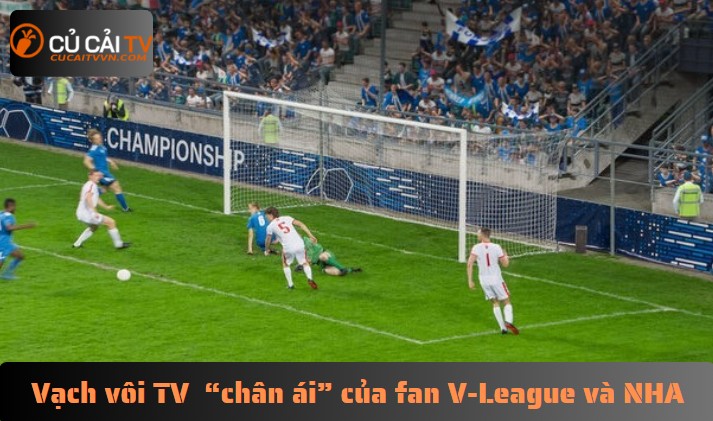 Vạch vôi TV trở thành “chân ái” của fan V-League và NHA